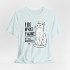 I Do What I Want - "My Cat Approves" Graphic T-Shirt