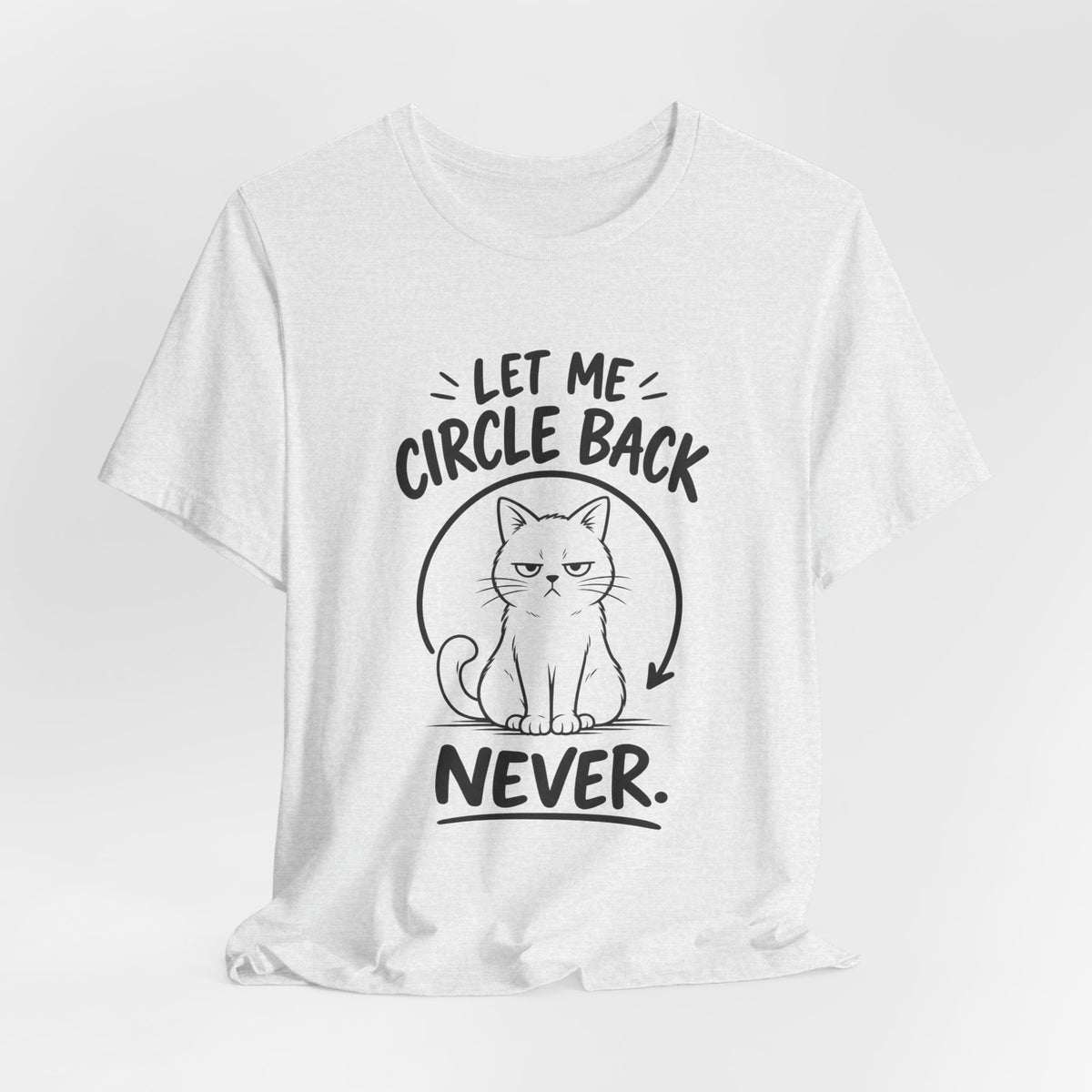 Let Me Circle Back Never T-Shirt