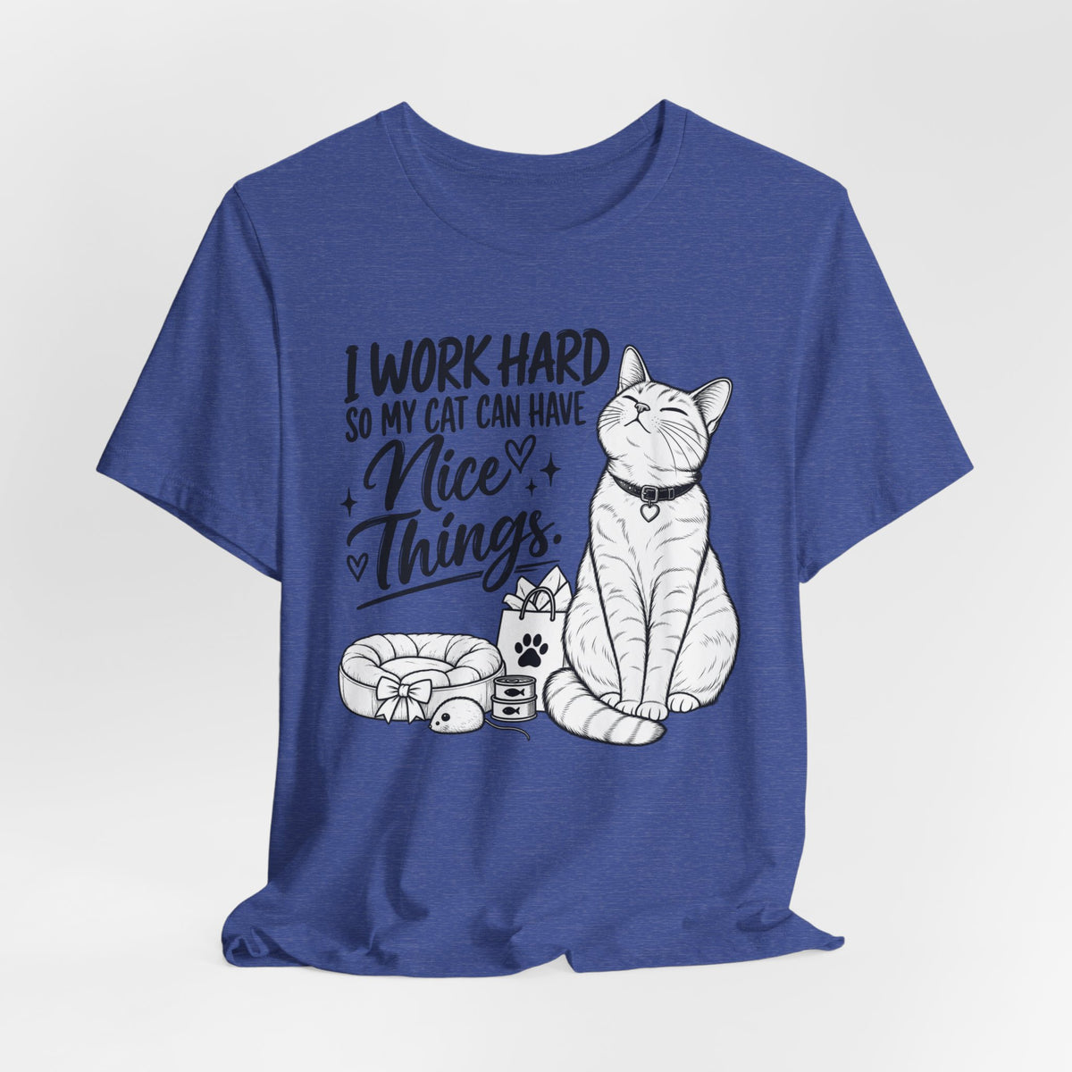 “I Work Hard So My Cat Can Have Nice Things” Tee