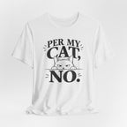 “Per My Cat, No.” Graphic T-Shirt