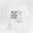 “Don't Talk to Me Until My Cat Has Eaten” Shirt