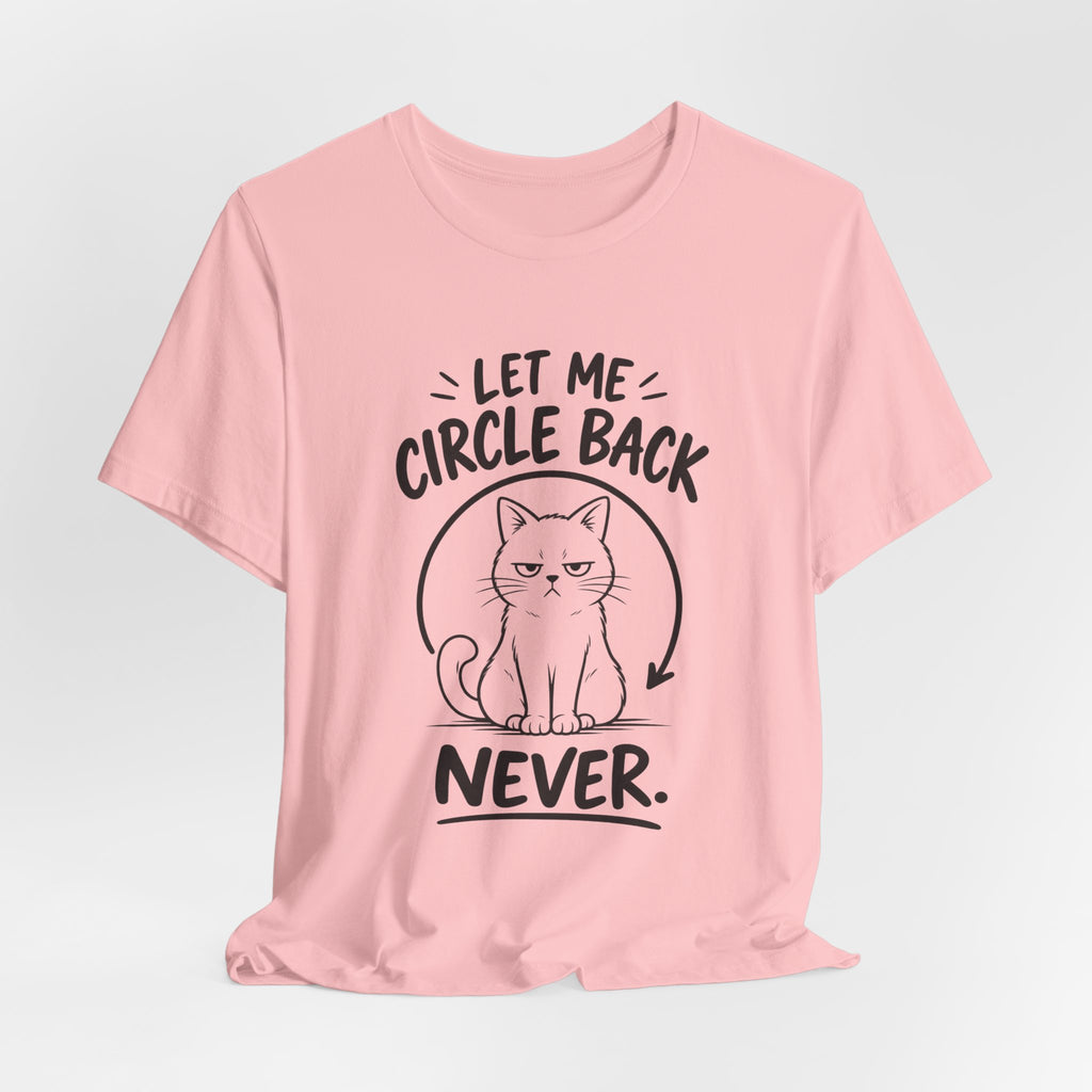 Let Me Circle Back Never T-Shirt
