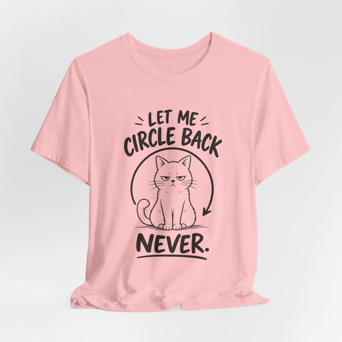 Let Me Circle Back Never T-Shirt