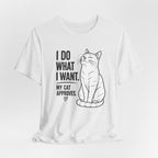 I Do What I Want - "My Cat Approves" Graphic T-Shirt