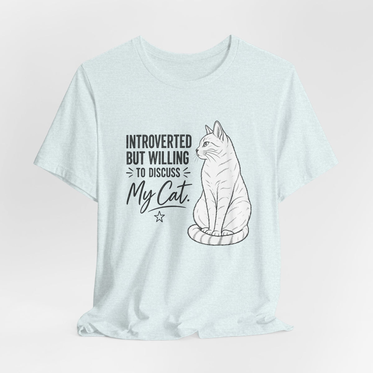 "Introverted but Willing to Discuss My Cat" Graphic T-Shirt