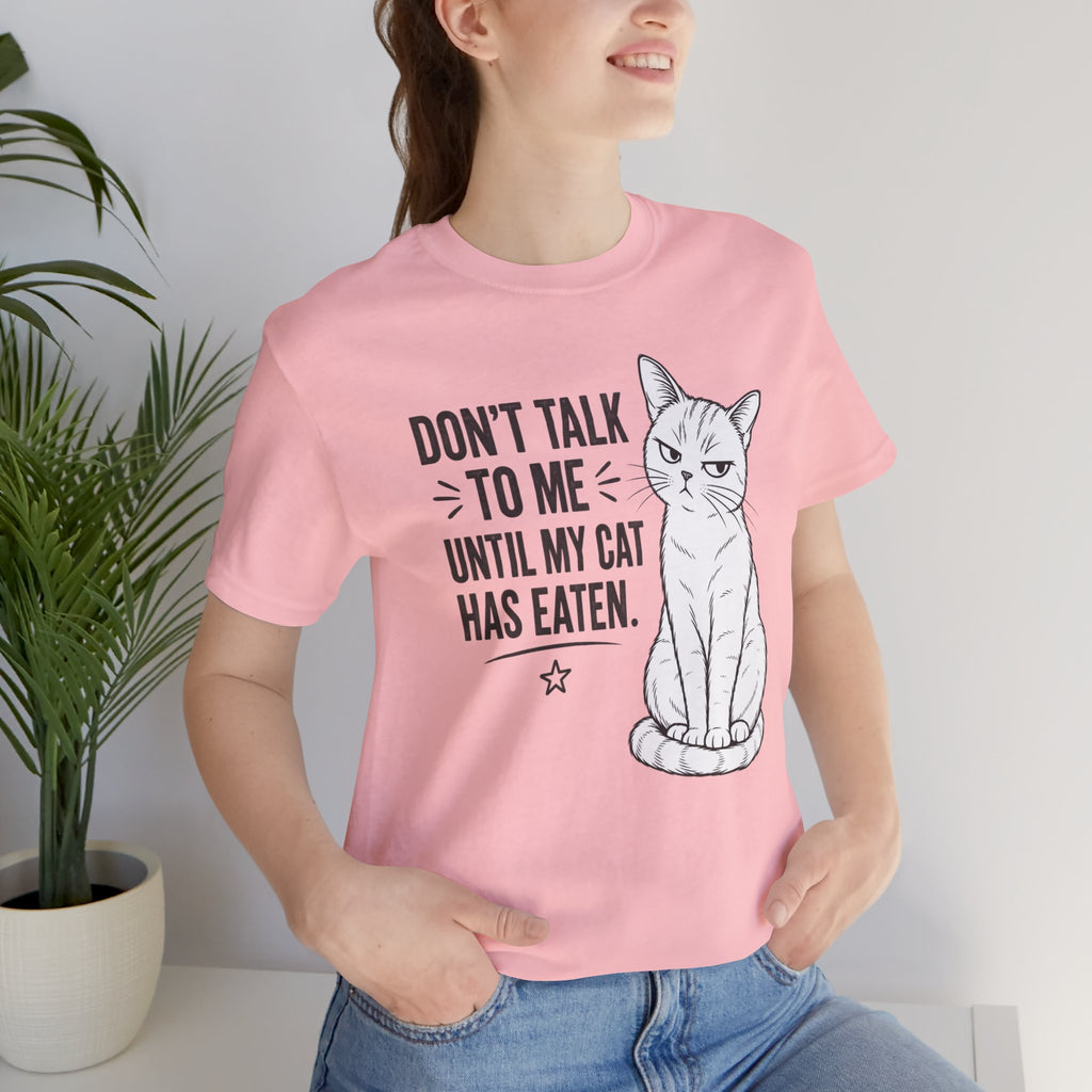 “Don't Talk to Me Until My Cat Has Eaten” Shirt