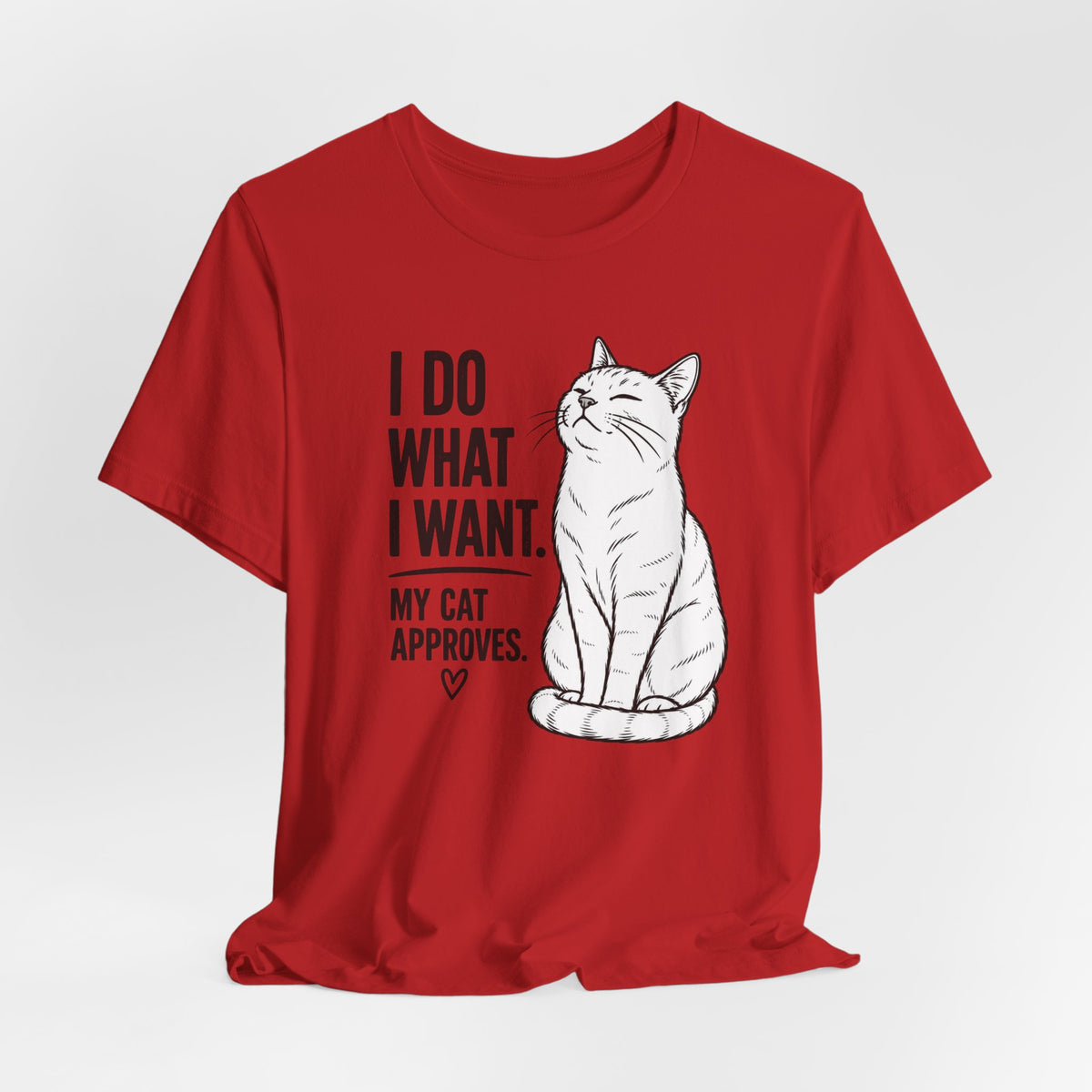 I Do What I Want - "My Cat Approves" Graphic T-Shirt