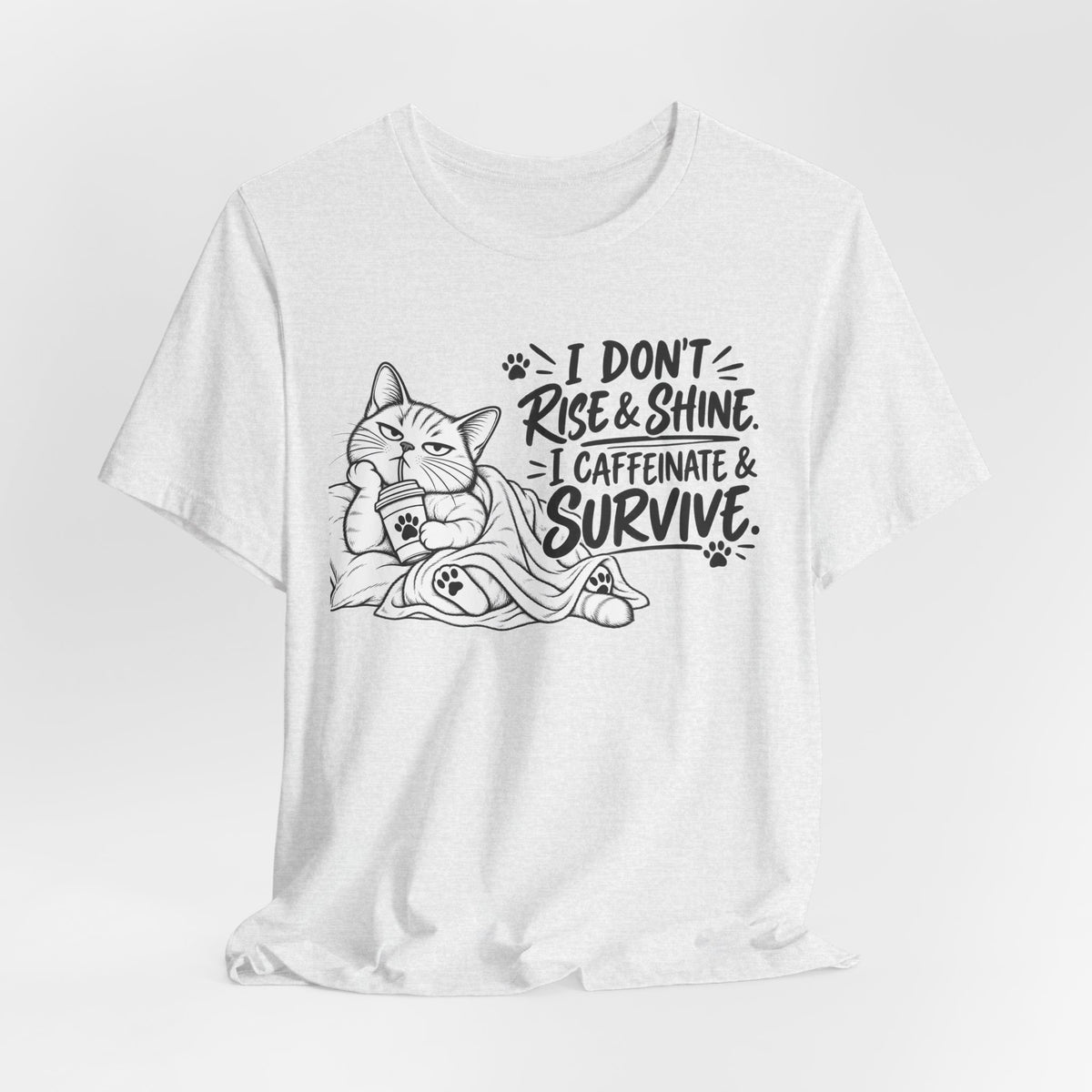 “I Don't Rise & Shine, I Caffeinate & Survive” Graphic T-Shirt