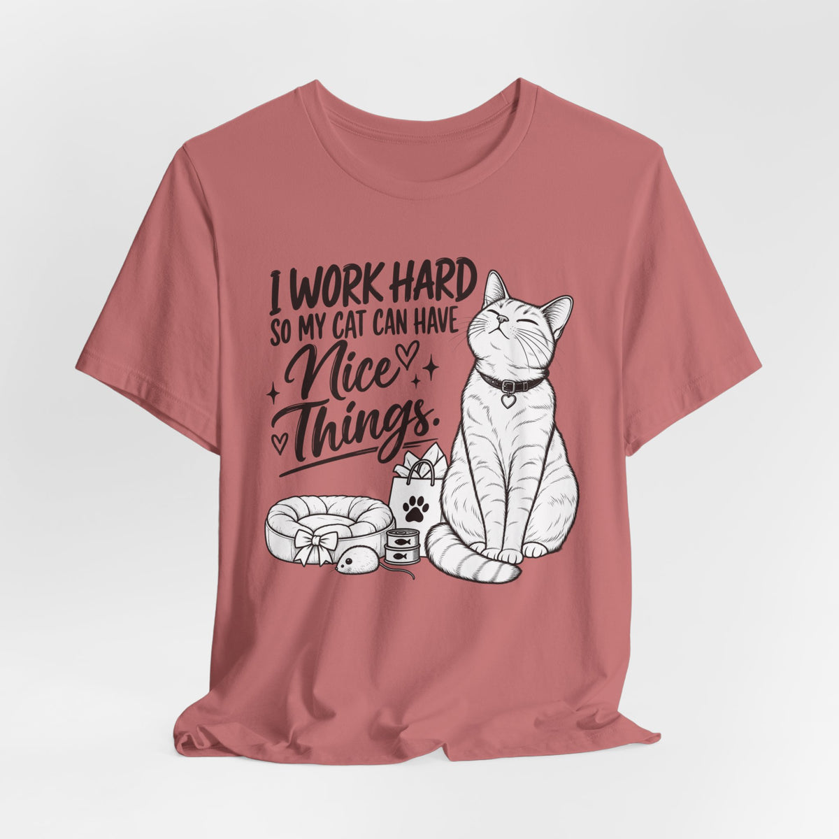 “I Work Hard So My Cat Can Have Nice Things” Tee