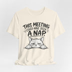 This Meeting Could Have Been a Nap T-Shirt