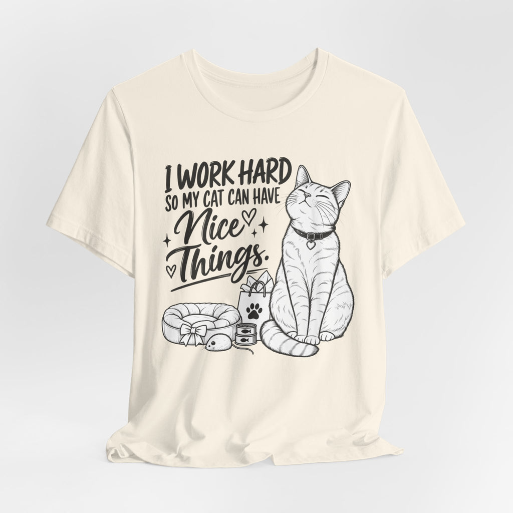 “I Work Hard So My Cat Can Have Nice Things” Tee