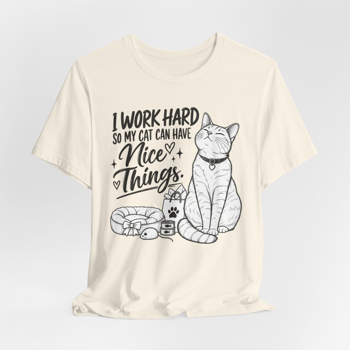 “I Work Hard So My Cat Can Have Nice Things” Tee