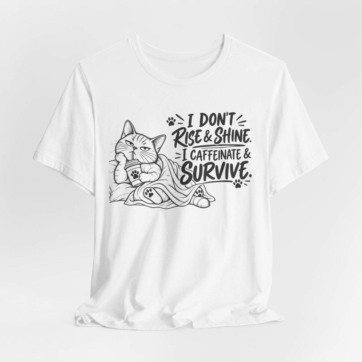 “I Don't Rise & Shine, I Caffeinate & Survive” Graphic T-Shirt