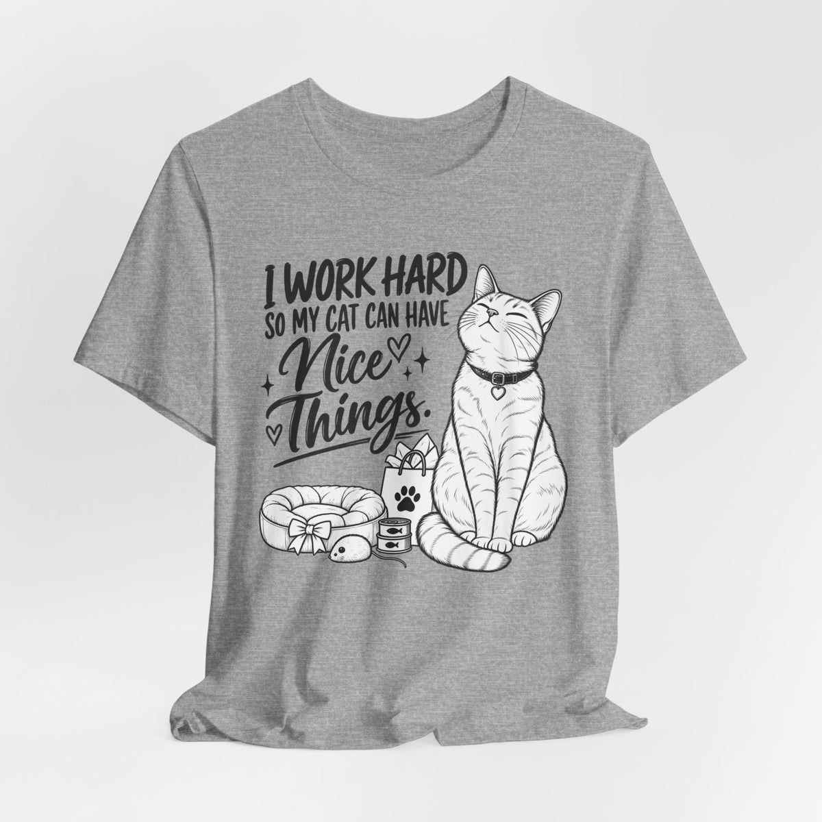 “I Work Hard So My Cat Can Have Nice Things” Tee