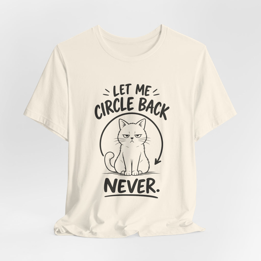Let Me Circle Back Never T-Shirt