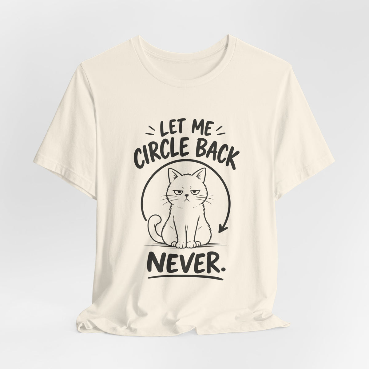 Let Me Circle Back Never T-Shirt