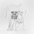 “Don't Talk to Me Until My Cat Has Eaten” Shirt