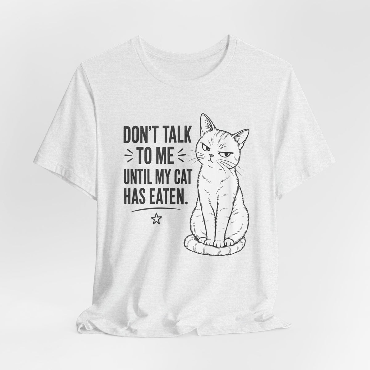 “Don't Talk to Me Until My Cat Has Eaten” Shirt