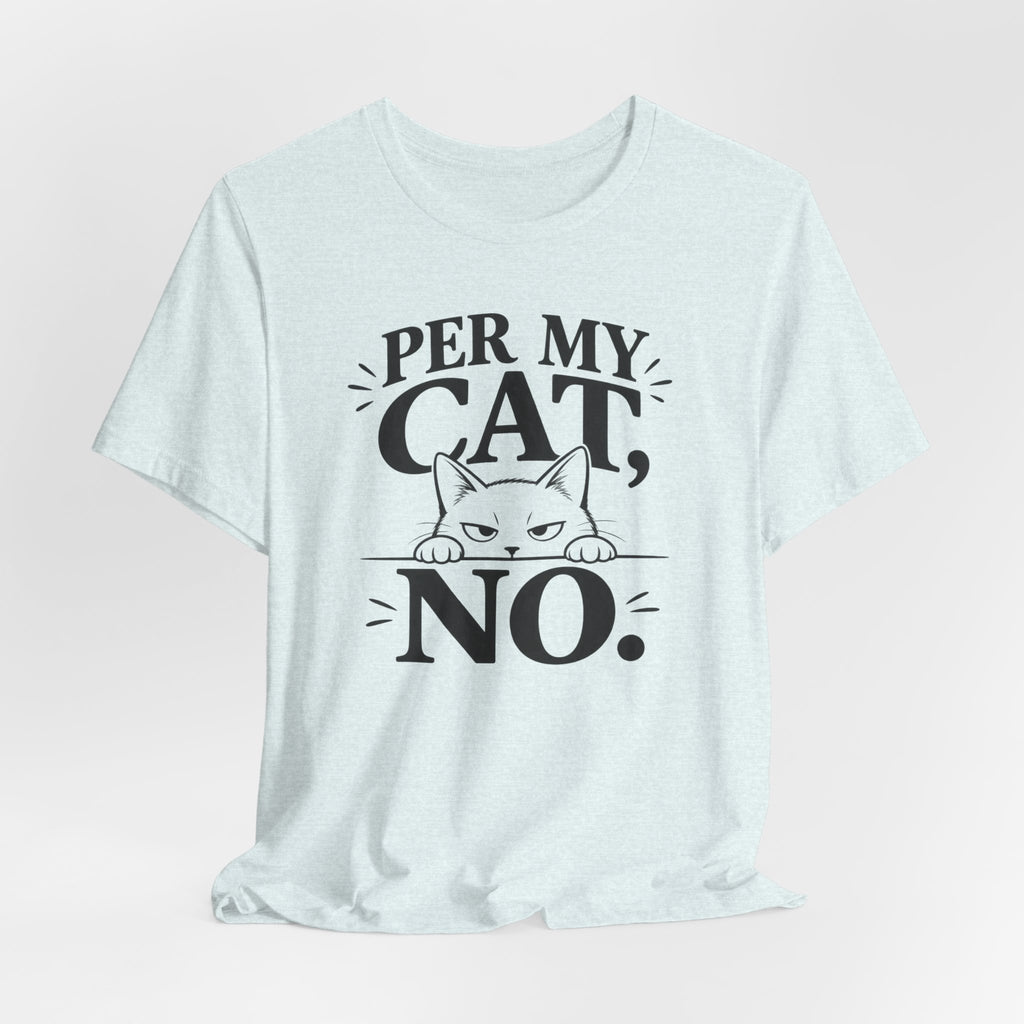 “Per My Cat, No.” Graphic T-Shirt