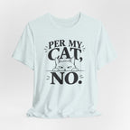 “Per My Cat, No.” Graphic T-Shirt