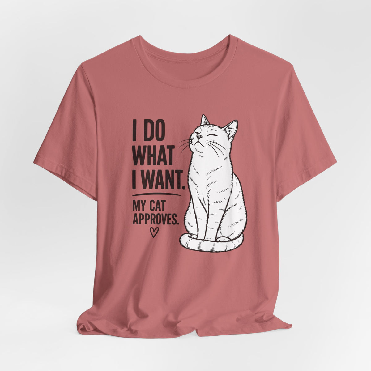 I Do What I Want - "My Cat Approves" Graphic T-Shirt