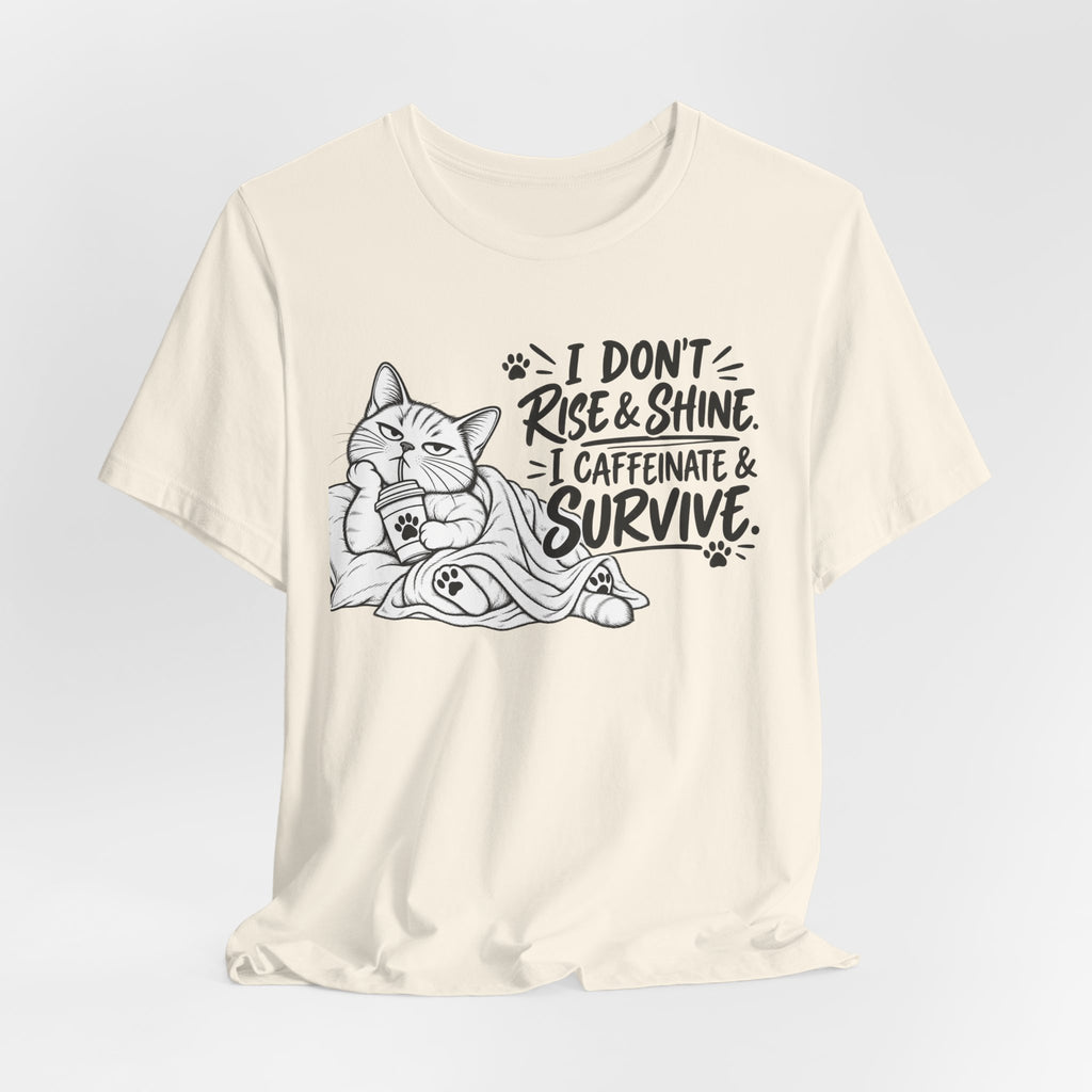 “I Don't Rise & Shine, I Caffeinate & Survive” Graphic T-Shirt