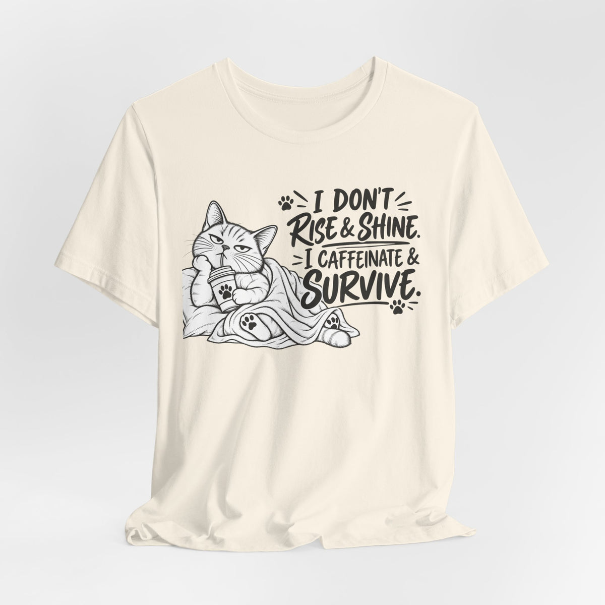 “I Don't Rise & Shine, I Caffeinate & Survive” Graphic T-Shirt
