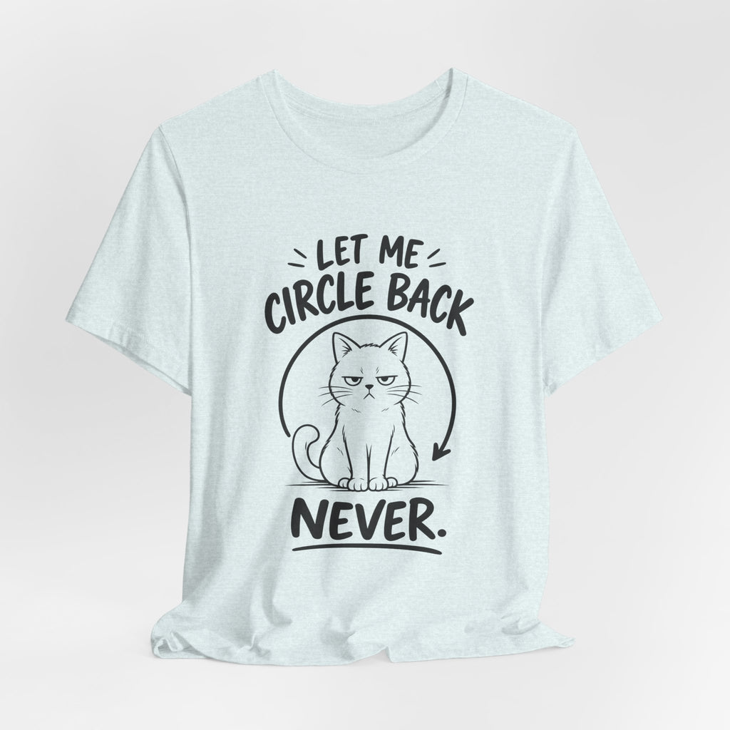 Let Me Circle Back Never T-Shirt