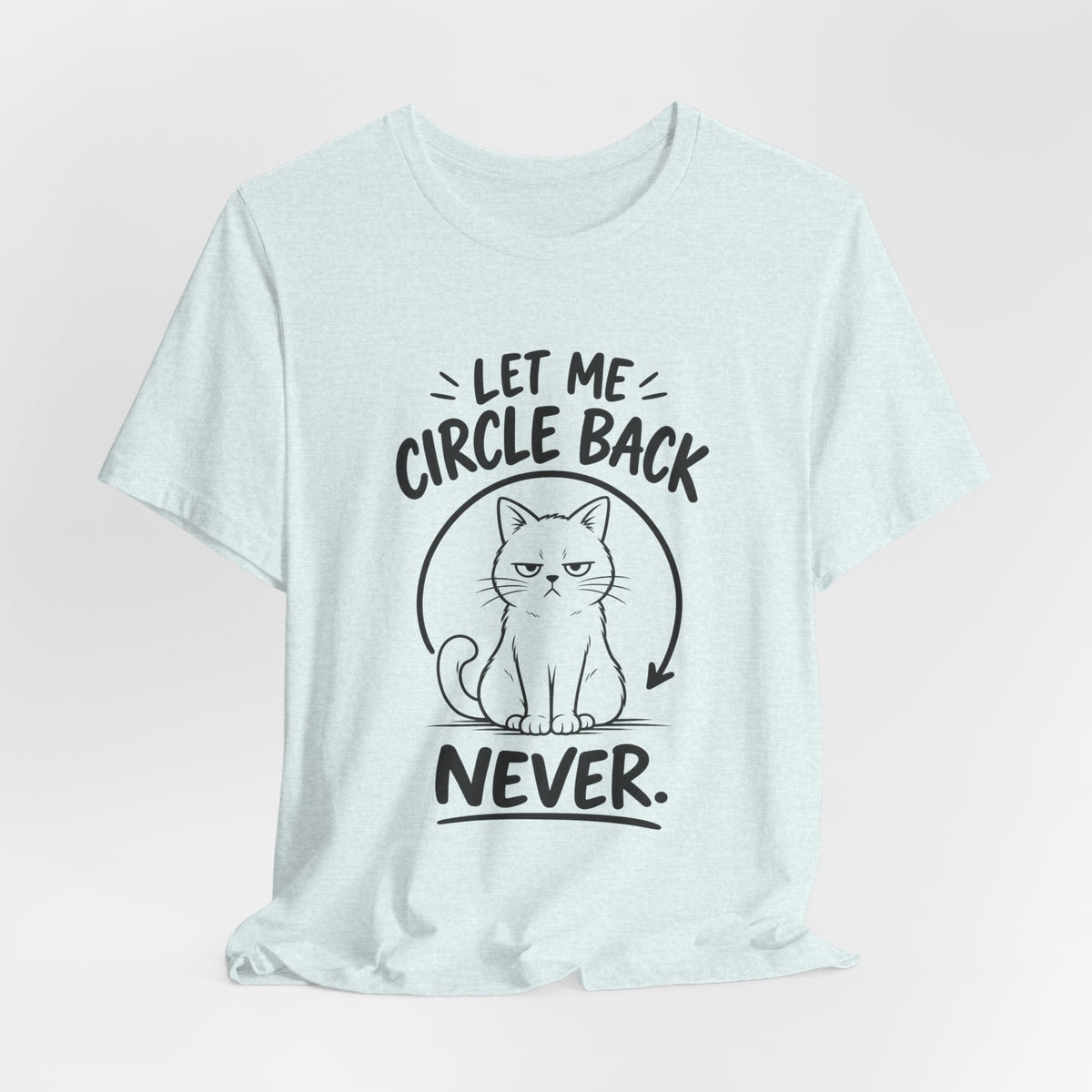 Let Me Circle Back Never T-Shirt