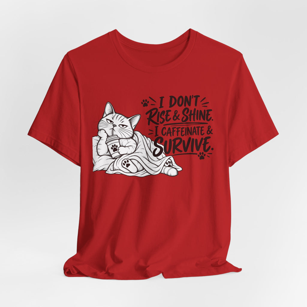 “I Don't Rise & Shine, I Caffeinate & Survive” Graphic T-Shirt