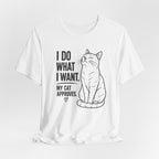 I Do What I Want - "My Cat Approves" Graphic T-Shirt