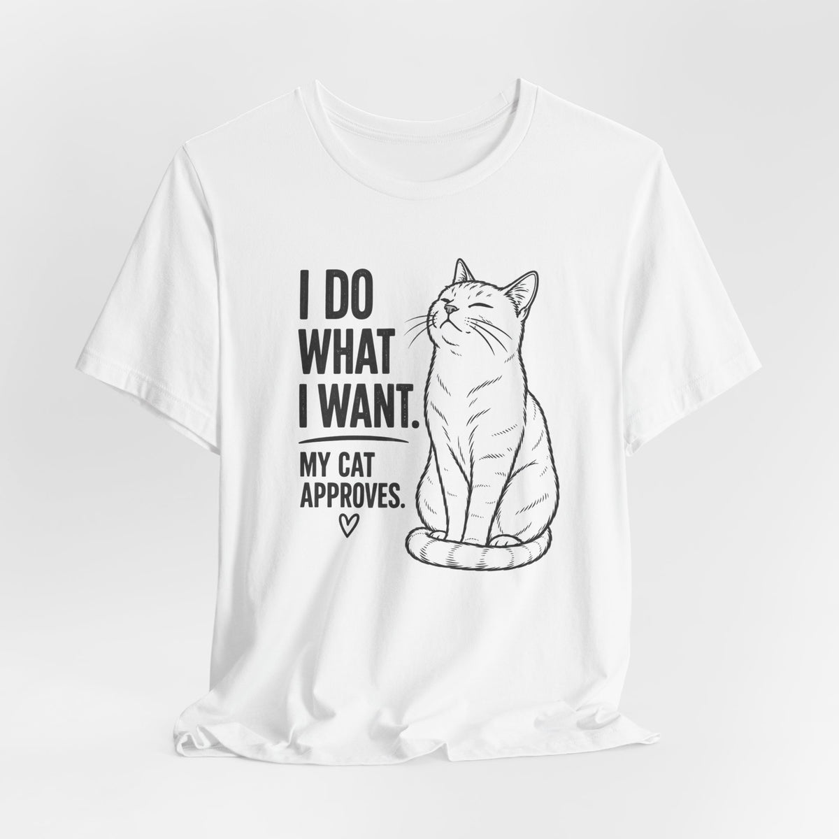 I Do What I Want - "My Cat Approves" Graphic T-Shirt
