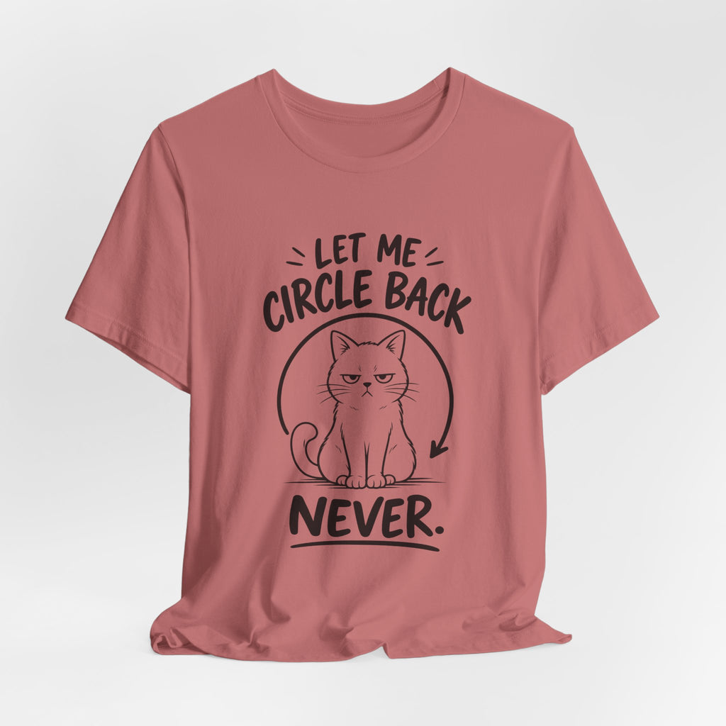 Let Me Circle Back Never T-Shirt