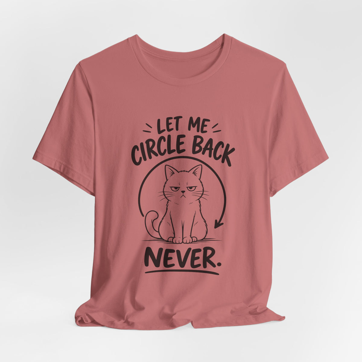Let Me Circle Back Never T-Shirt
