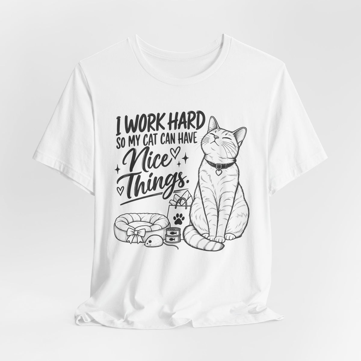 “I Work Hard So My Cat Can Have Nice Things” Tee