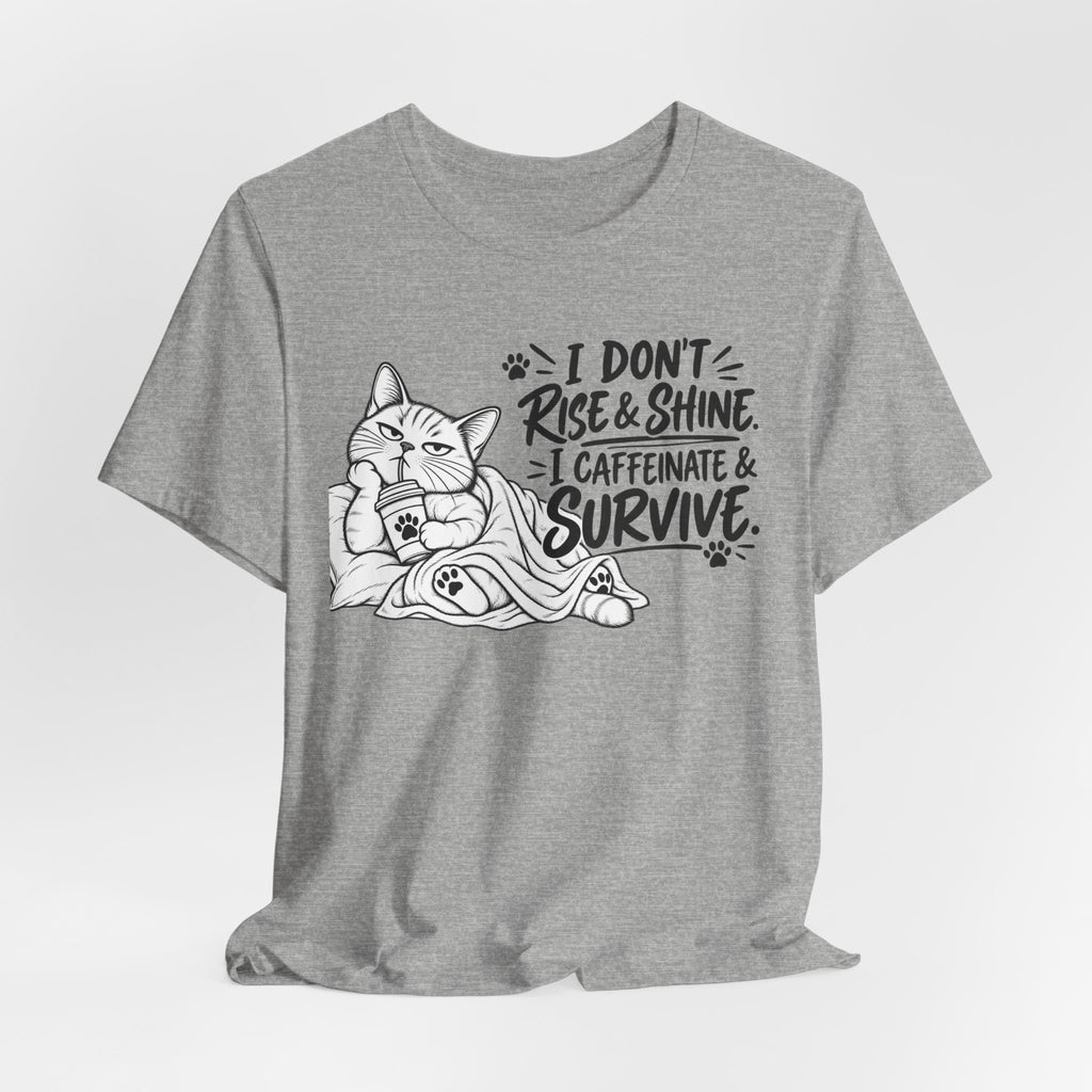 “I Don't Rise & Shine, I Caffeinate & Survive” Graphic T-Shirt