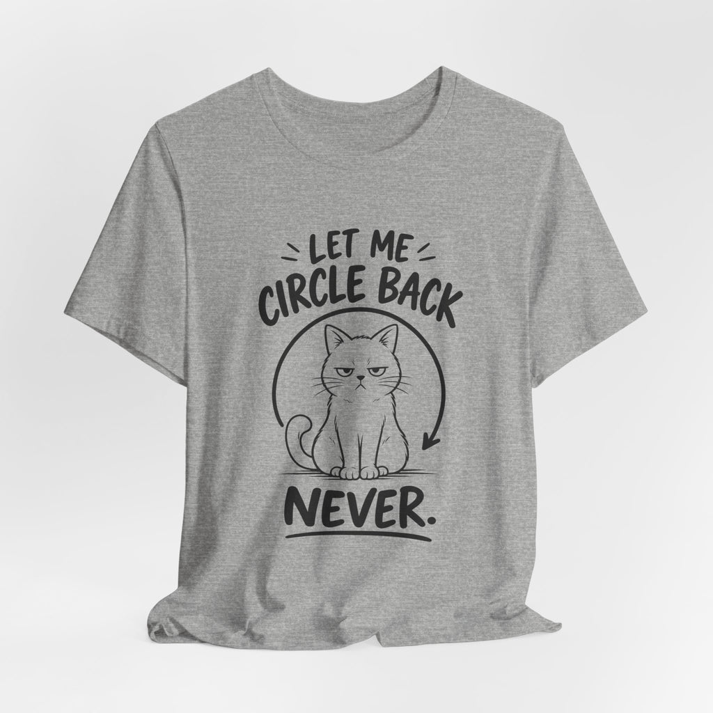 Let Me Circle Back Never T-Shirt