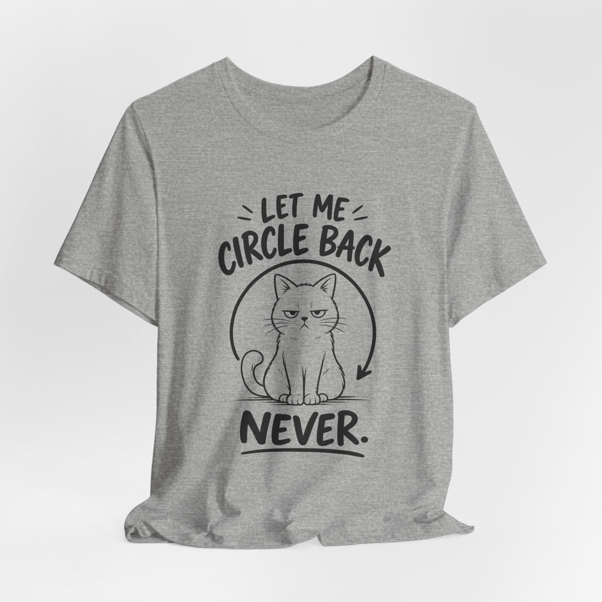 Let Me Circle Back Never T-Shirt
