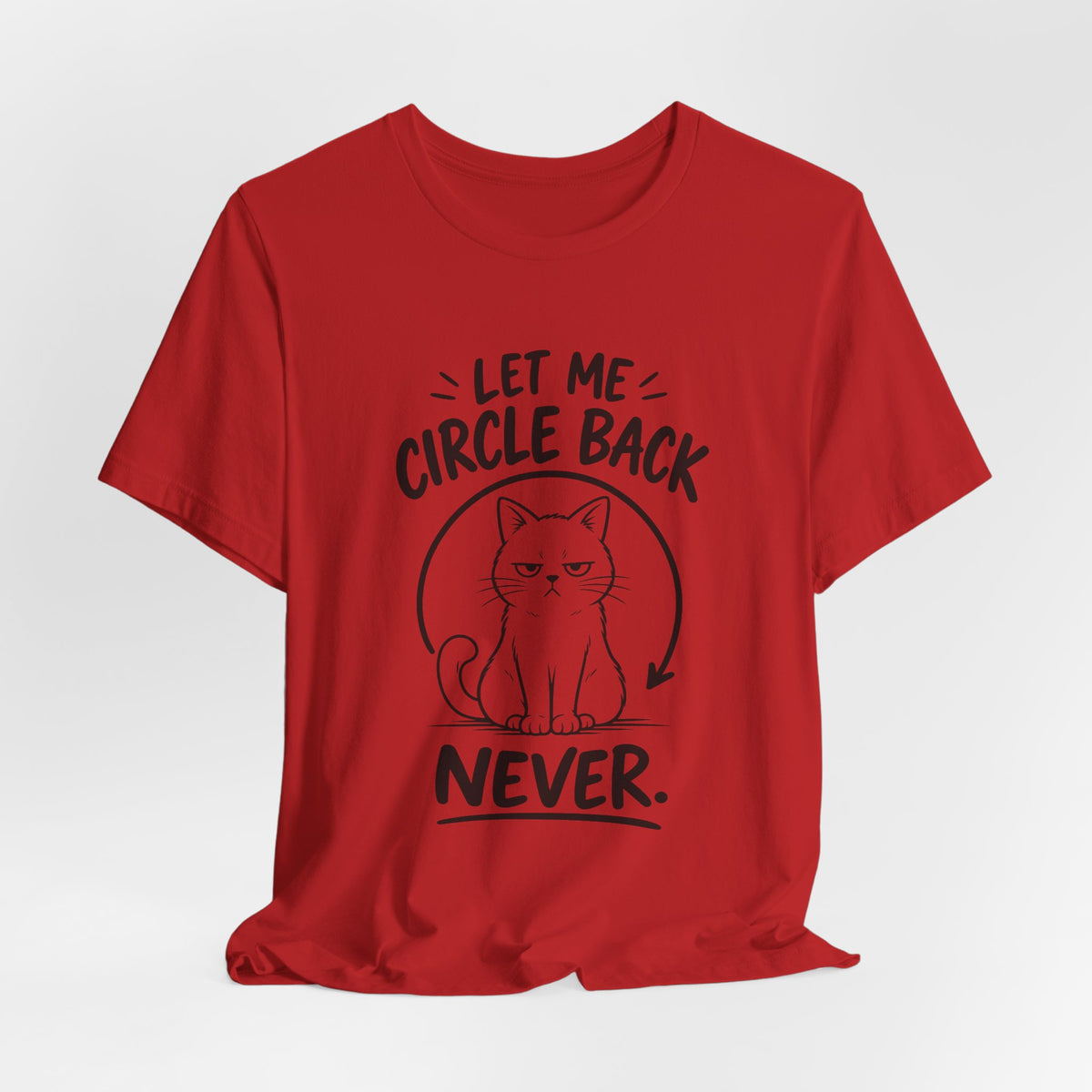 Let Me Circle Back Never T-Shirt