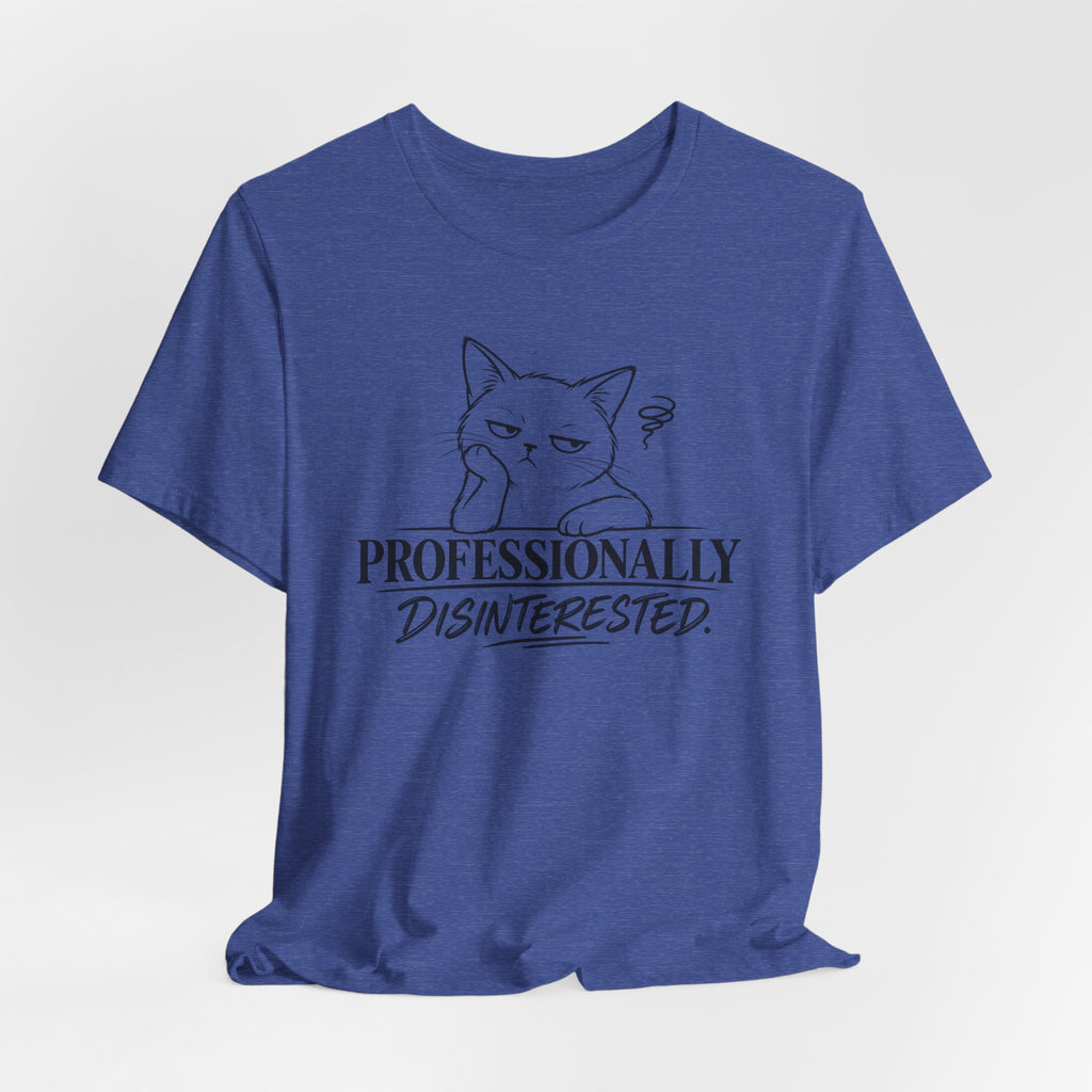 Professionally Disinterested - T-Shirt