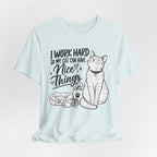 “I Work Hard So My Cat Can Have Nice Things” Tee