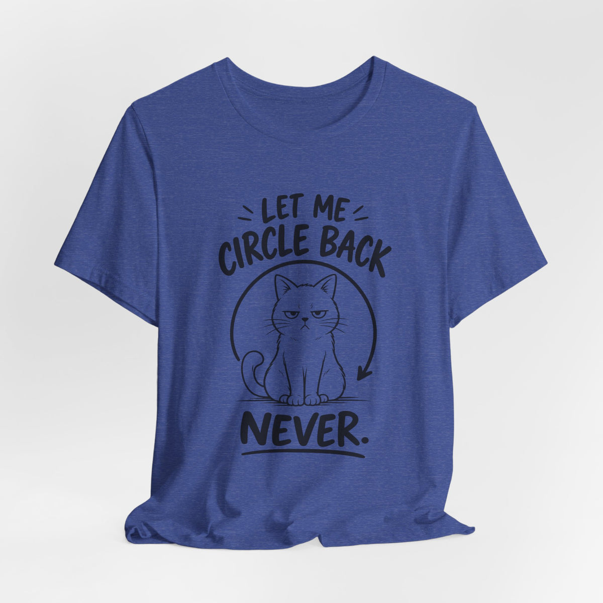 Let Me Circle Back Never T-Shirt