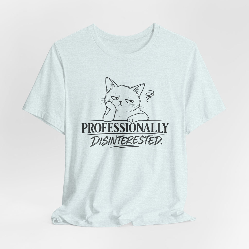 Professionally Disinterested - T-Shirt