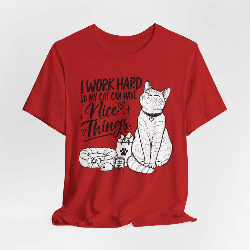 “I Work Hard So My Cat Can Have Nice Things” Tee