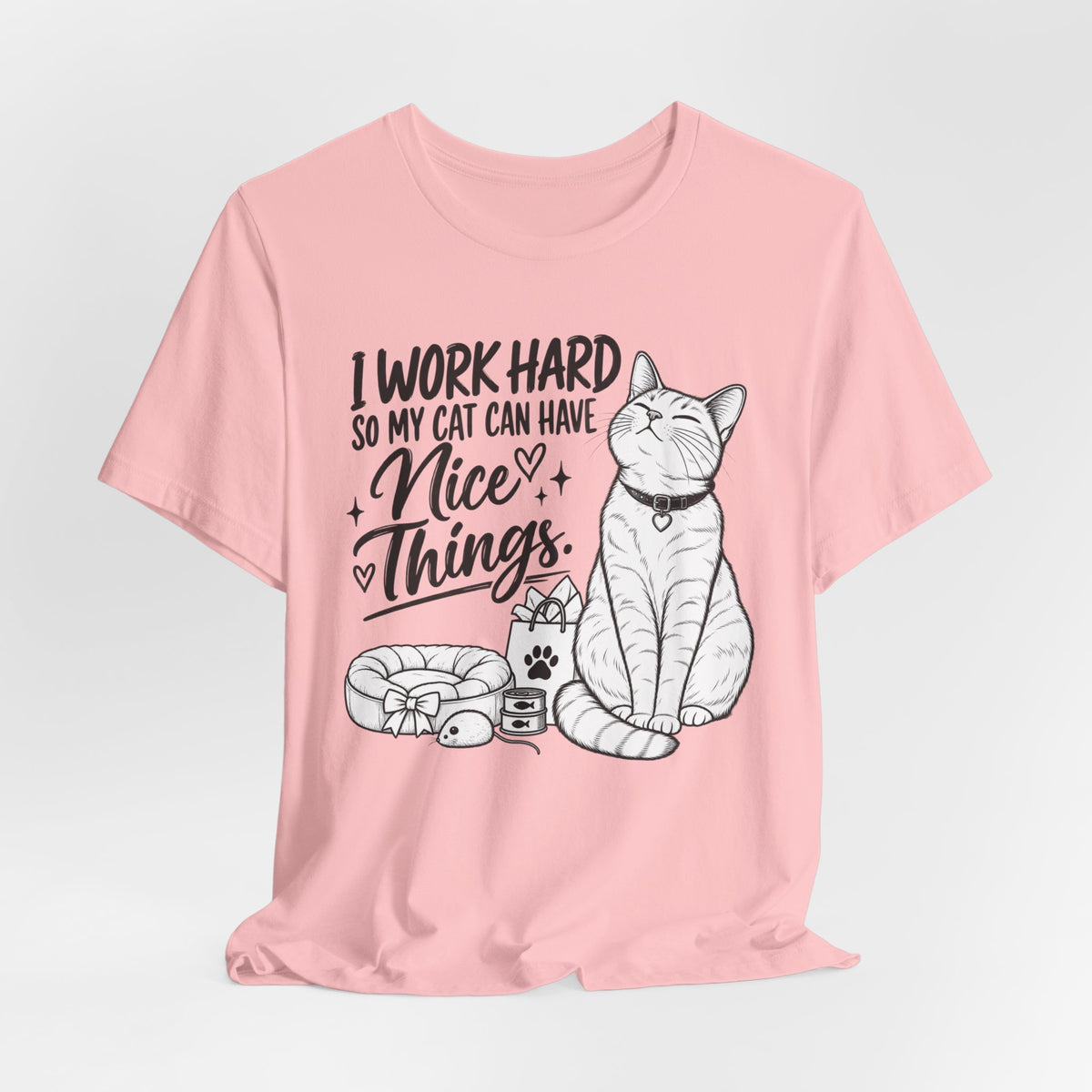 “I Work Hard So My Cat Can Have Nice Things” Tee