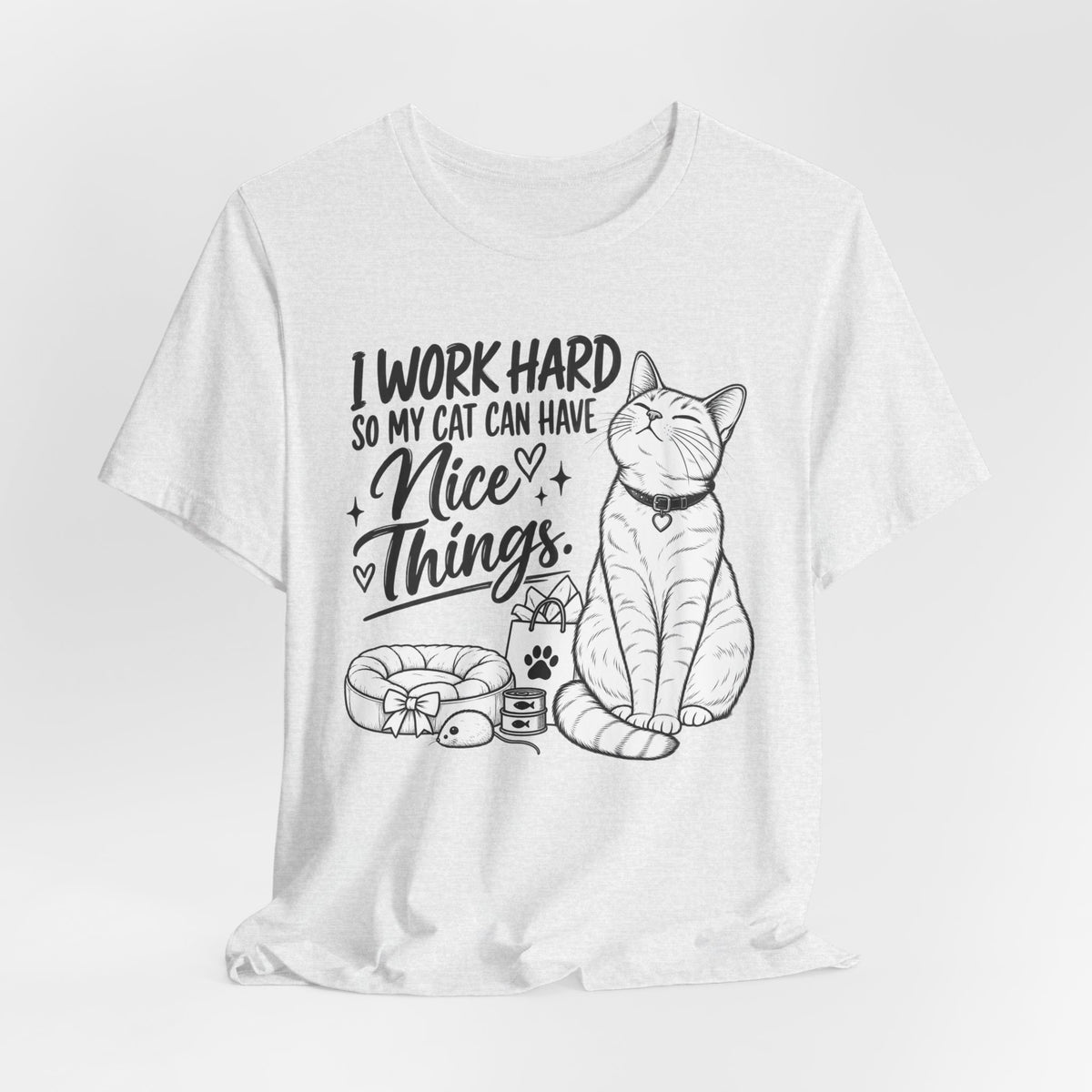 “I Work Hard So My Cat Can Have Nice Things” Tee