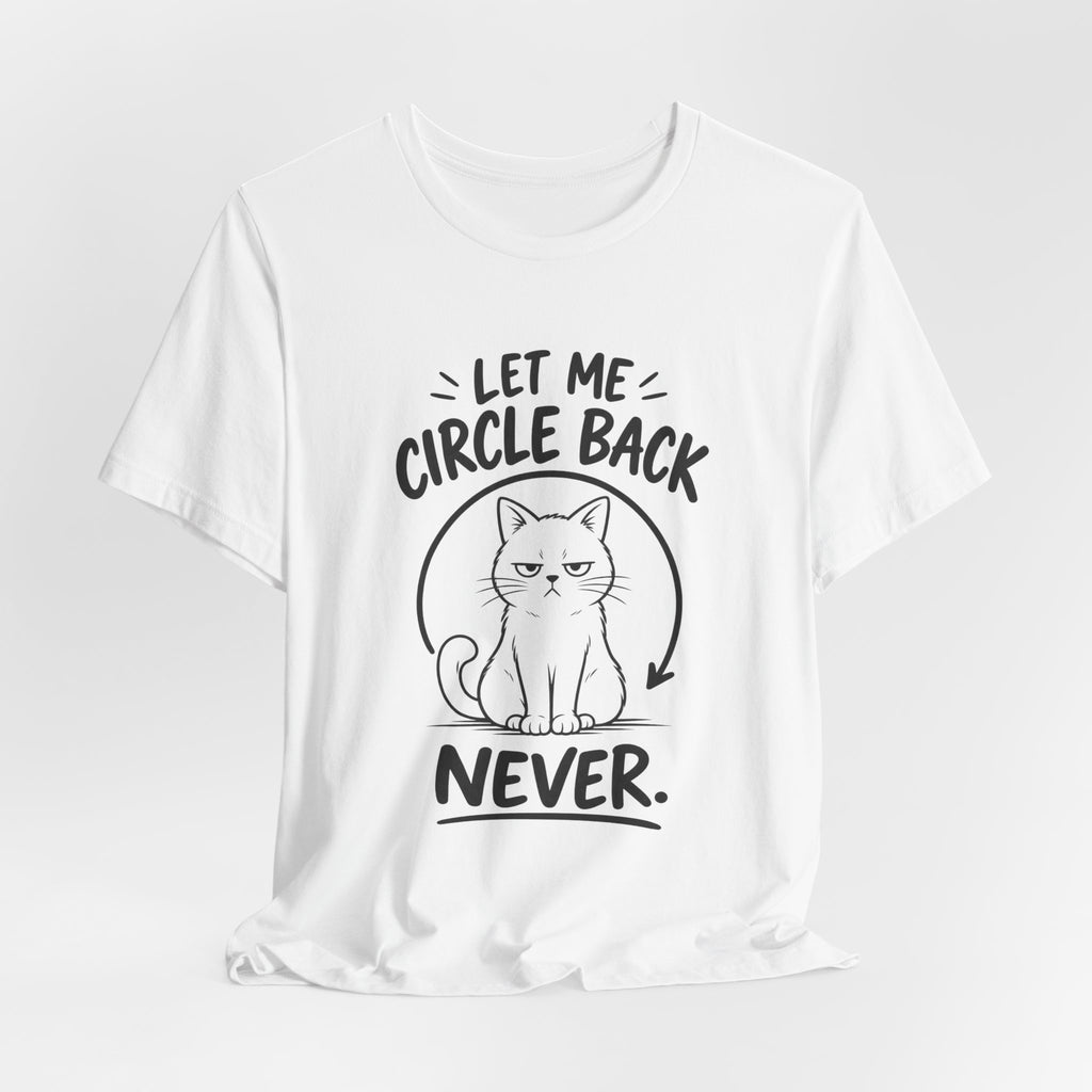 Let Me Circle Back Never T-Shirt