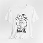 Let Me Circle Back Never T-Shirt