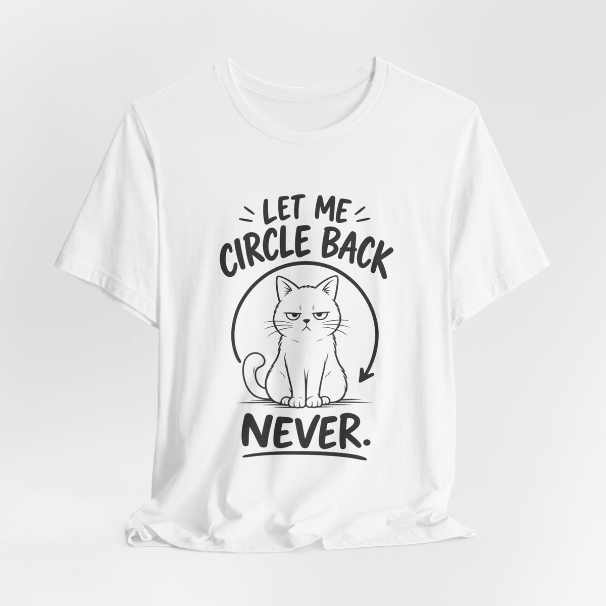 Let Me Circle Back Never T-Shirt