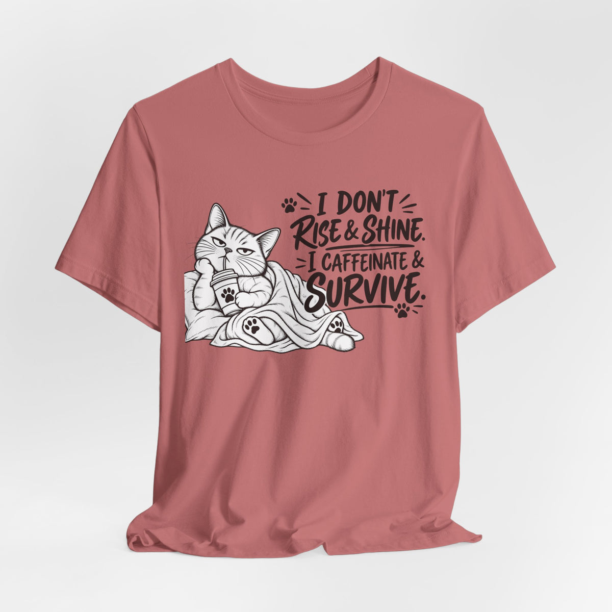 “I Don't Rise & Shine, I Caffeinate & Survive” Graphic T-Shirt